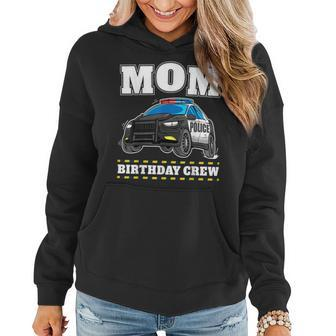 Mom Birthday Crew Police Car Policeman Officer Mommy Mama Gifts For Mom Funny Gifts Women Hoodie | Mazezy