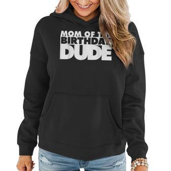 Mom Of The Birthday Dude Mother Of The Birthday Dude Mommy Women Hoodie - Seseable