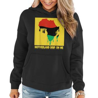 Motherland Drip On Me Melanin Africa Trendy Fun Music Women Hoodie | Mazezy