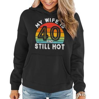 My Wife Is 40 And Still Hot 40 Years Old Birthday Of Her Women Hoodie | Mazezy