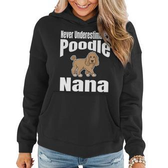 Never Underestimate A Poodle Nana Dog Lover Owner Funny Pet Women Hoodie - Seseable