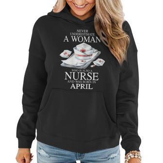 Never Underestimate A Woman Who Is Also A Nurse April Gift For Womens Women Hoodie - Seseable