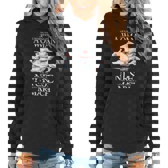Never Underestimate A Woman Who Is Also A Nurse March Gift For Womens Women Hoodie - Seseable