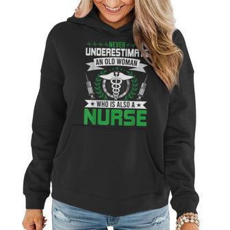 Never Underestimate An Old Woman Who Is Also A Nurse Gift Old Woman Funny Gifts Women Hoodie | Mazezy