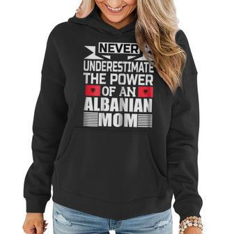 Never Underestimate The Power Of An Albanian Mom Gift For Womens Women Hoodie - Seseable