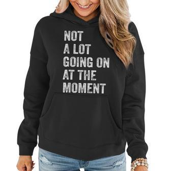 Not A Lot Going On At The Moment Funny Women Hoodie - Thegiftio UK