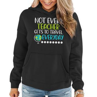 Not Every Teacher Gets To Travel Everyday Geography Women Hoodie | Mazezy