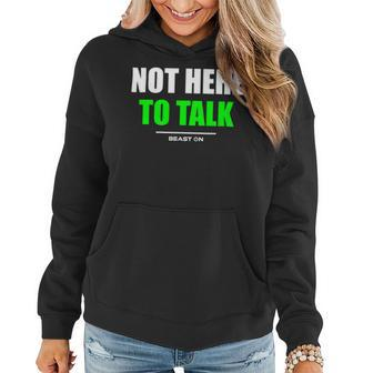 Not Here To Talk Gym Fitness Workout Bodybuilding Gains Green Women Hoodie - Monsterry