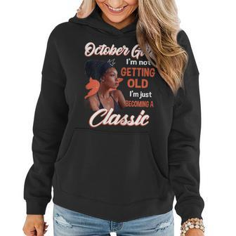 October Girl I'm Not Getting Old I'm Just Becoming A Classic Women Hoodie | Mazezy