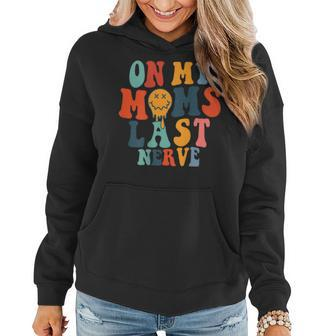 On My Mom Last Nerve On Back Gifts For Mom Funny Gifts Women Hoodie | Mazezy