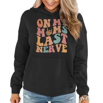 On My Moms Last Nerve For Moms Mothers Day On Back Mothers Day Funny Gifts Women Hoodie | Mazezy CA
