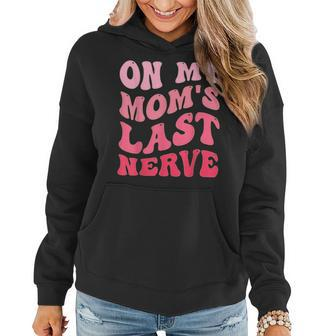 On My Moms Last Nerve Funny Mothers Day Groovy Mom Quote Gifts For Mom Funny Gifts Women Hoodie | Mazezy AU