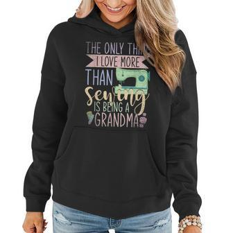 Only Thing I Love More Than Sewing Is Being A Grandma Sewing Women Hoodie - Thegiftio UK