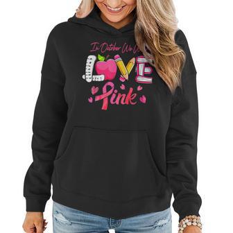 Pink Ribbon Teacher Breast Cancer Awareness We Wear Pink Women Hoodie - Seseable