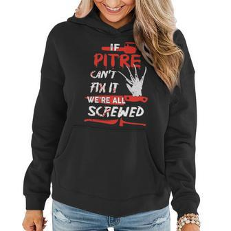 Pitre Name Halloween Horror Gift If Pitre Cant Fix It Were All Screwed Women Hoodie - Seseable