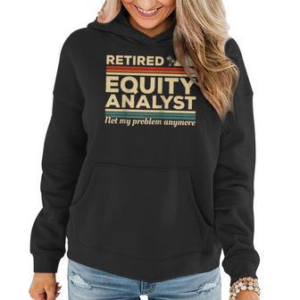 Retired Equity Analyst Not My Problem Anymore Women Hoodie | Mazezy