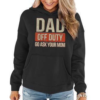 Retro Dad Off Duty Go Ask Your Mom Funny Dad Fathers Day Women Hoodie | Mazezy