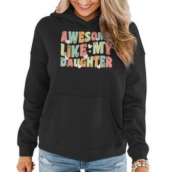 Retro Fathers DayAwesome Like My Daughter Groovy Women Hoodie | Mazezy
