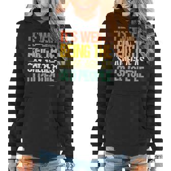 Retro Its Weird Being The Same Age As Old People Funny Designs Gifts For Old People Funny Gifts Women Hoodie | Mazezy