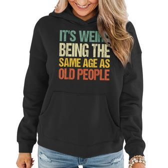 Retro Its Weird Being The Same Age As Old People Sarcastic Women Hoodie | Mazezy DE