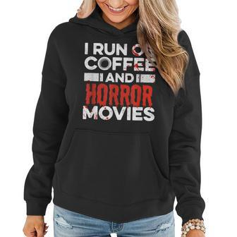I Run On Coffee And Horror Movies Quote For A Horror Lover For Coffee Lovers Women Hoodie | Mazezy