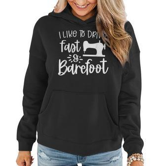 Sarcastic Like To Drive Fast & Barefoot - Funny Sewing Quote Women Hoodie | Mazezy