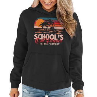 School Out Forever Retired And Loving It Teacher Off Duty 98 Women Hoodie | Mazezy