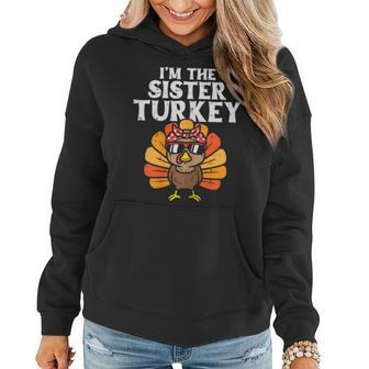 Im The Sister Turkey Matching Family Thanksgiving Girls Women Hoodie | Mazezy