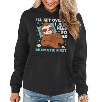 Sloth Lazy Ill Get Over It I Just Need To Be Dramatic Firs Women Hoodie | Mazezy