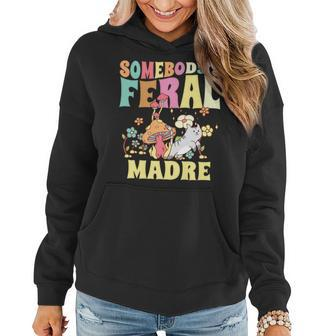 Somebodys Feral Madre Spanish Mom Wild Mama Cat Groovy Gifts For Mom Funny Gifts Women Hoodie | Mazezy