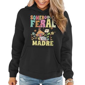 Somebodys Feral Madre Spanish Mom Wild Mama Opossum Groovy Gifts For Mom Funny Gifts Women Hoodie | Mazezy CA