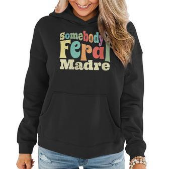 Somebodys Feral Madre Spanish Mom Wild Mama Retro Groovy Gifts For Mom Funny Gifts Women Hoodie | Mazezy