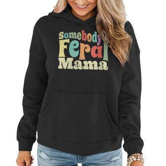 Somebodys Feral Mama Wild Mom Mothers Day Retro Family Gifts For Mom Funny Gifts Women Hoodie | Mazezy