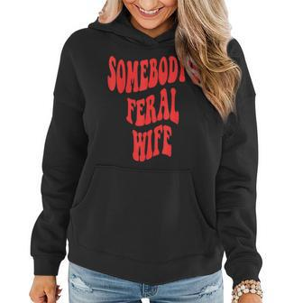Somebodys Feral Wife Funny Wife Feral Ex Wife Feral Mama Gifts For Mama Funny Gifts Women Hoodie | Mazezy