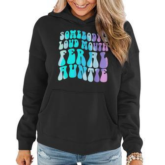 Somebodys Loud Feral Auntie Funny Aunt Niece Nephew Humor Humor Funny Gifts Women Hoodie | Mazezy