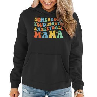 Somebodys Loud Mouth Basketball Mama Ball Mom Quotes Groovy Gifts For Mom Funny Gifts Women Hoodie | Mazezy
