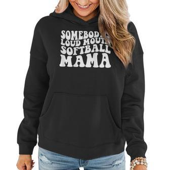 Somebodys Loud Mouth Softball Mama Gifts For Mama Funny Gifts Women Hoodie | Mazezy