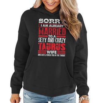 Sorry I Am Already Married To A Sexy And Crazy Taurus Wife Women Hoodie | Mazezy