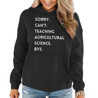 Sorry Cant Teaching Agricultural Science Bye Teacher Women Hoodie | Mazezy