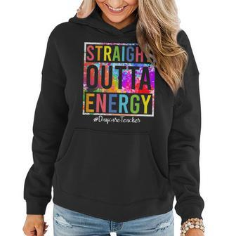 Straight Outta Energy Daycare Teacher Daycare Care Giver Women Hoodie | Mazezy