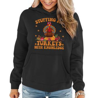 Stuffing My Turkeys With Knowledge Teacher Life Thanksgiving Women Hoodie - Monsterry