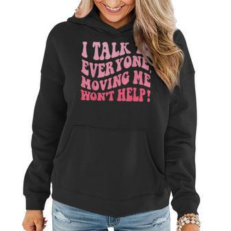 I Talk To Everyone Moving Me Won't Help Groovy Women Hoodie - Seseable