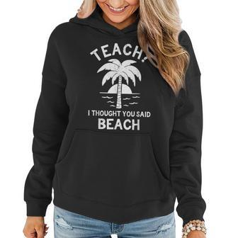 Teach I Thought You Said Beach Teacher Vacation Outfit Women Hoodie | Mazezy