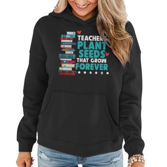 Teachers Plant Seeds That Grow Forever Teacher Gift Gifts For Teacher Funny Gifts Women Hoodie | Mazezy