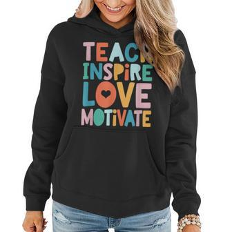 Teachers Teach Love Inspire Motivate Teacher Life Teacher Women Hoodie | Mazezy