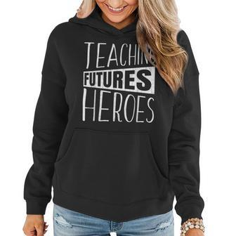 Teaching Futures Heroes Funny Teacher Teachers Day Graphic Women Hoodie - Thegiftio UK