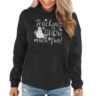 Teaching Is Snow Much Fun Winter Christmas Xmas Teacher Women Hoodie - Thegiftio UK