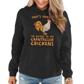 That's Enough I'm Going Farmer Breeder Chantecler Chicken Women Hoodie | Mazezy