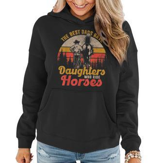 The Best Dads Have Daughters Who Ride Horses Women Hoodie - Seseable