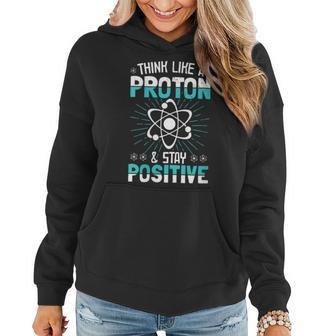 Think Like A Proton Stay Positive Science Teacher Women Hoodie | Mazezy